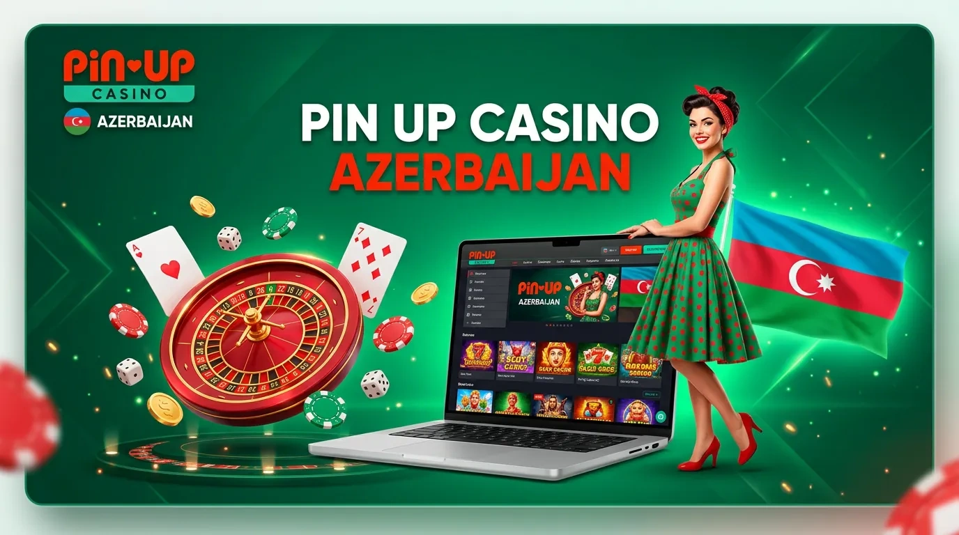 Pin-Up Casino Azərbaycan – Rəsmi Sayt və Qumar Bələdçisi