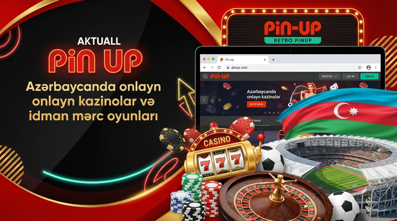 Pin Up Azerbaijan ilə kazino və idman mərcləri